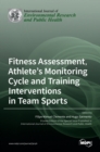Image for Fitness Assessment, Athlete&#39;s Monitoring Cycle and Training Interventions in Team Sports