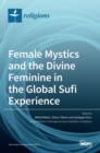 Image for Female Mystics and the Divine Feminine in the Global Sufi Experience