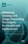 Image for Advanced Sensing and Image Processing Techniques for Healthcare Applications
