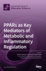 Image for PPARs as Key Mediators of Metabolic and Inflammatory Regulation