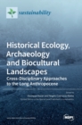 Image for Historical Ecology, Archaeology and Biocultural Landscapes : Cross-Disciplinary Approaches to the Long Anthropocene