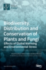 Image for Biodiversity, Distribution and Conservation of Plants and Fungi : Effects of Global Warming and Environmental Stress
