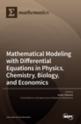 Image for Mathematical Modeling with Differential Equations in Physics, Chemistry, Biology, and Economics