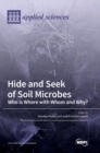 Image for Hide and Seek of Soil Microbes : Who Is Where with Whom and Why?