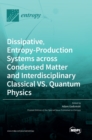 Image for Dissipative, Entropy-Production Systems across Condensed Matter and Interdisciplinary Classical vs. Quantum Physics