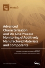Image for Advanced Characterization and On-Line Process Monitoring of Additively Manufactured Materials and Components