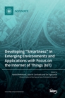 Image for Developing &quot;Smartness&quot; in Emerging Environments and Applications with Focus on the Internet of Things (IoT)
