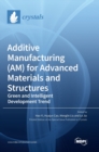 Image for Additive Manufacturing (AM) for Advanced Materials and Structures : Green and Intelligent Development Trend