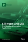 Image for Silkworm and Silk : Traditional and Innovative Applications