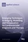 Image for Emerging Techniques in Imaging, Modelling and Visualization for Cardiovascular Diagnosis and Therapy