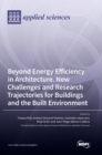 Image for Beyond Energy Efficiency in Architecture. New Challenges and Research Trajectories for Buildings and the Built Environment