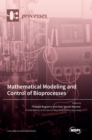 Image for Mathematical Modeling and Control of Bioprocesses
