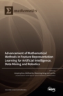 Image for Advancement of Mathematical Methods in Feature Representation Learning for Artificial Intelligence, Data Mining and Robotics