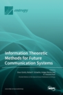 Image for Information Theoretic Methods for Future Communication Systems