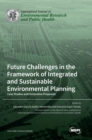 Image for Future Challenges in the Framework of Integrated and Sustainable Environmental Planning : Case Studies and Innovative Proposals