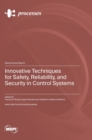 Image for Innovative Techniques for Safety, Reliability, and Security in Control Systems