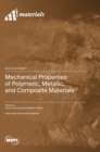 Image for Mechanical Properties of Polymeric, Metallic, and Composite Materials