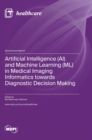 Image for Artificial Intelligence (AI) and Machine Learning (ML) in Medical Imaging Informatics towards Diagnostic Decision Making