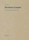 Image for The Moses complex  : Freud, Schoenberg, Straub/Huillet