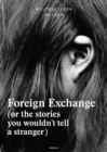 Image for Foreign exchange  : (or the stories you wouldn&#39;t tell a stranger)