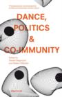 Image for Dance, Politics &amp; Co-immunity: Current Perspectives On Politics and Communities in the Arts Vol. 1 : 55423