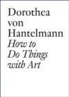 Image for How to do things with art  : the meaning of art&#39;s performativity