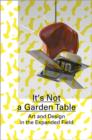 Image for It&#39;s not a garden table  : art and design in the expanded field