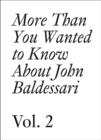 Image for More than you wanted to know about John BaldessariVol. 2 : Volume 2