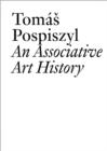 Image for Tomâaés Pospiszyl  : an associative art history