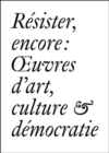 Image for Resister Encore : Oeuvres d&#39;art, Culture &amp; Democratie (French edition)