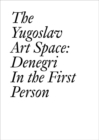 Image for The Yugoslav art space  : Denegri in the first person