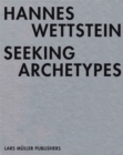 Image for Hannes Wettstein  : seeking archetypes