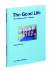Image for The good life  : perceptions of the ordinary