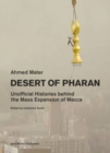 Image for Desert of Pharan  : unofficial histories behind the mass expansion of Mecca