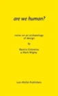Image for Are we human?  : notes on an archeology of design