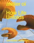 Image for Atelier Oèi - how life unfolds
