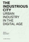 Image for Industrious City: Urban Industry in the Digital Age
