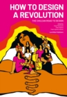Image for How to design a revolution  : the Chilean road to design