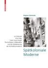 Image for Spatkoloniale Moderne: Le Corbusier, Ernst May, Frank Lloyd Wright, the Architects Collaborative Und Die Globalisierung Der Architekturmoderne