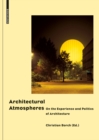 Image for Architectural atmospheres: on the experience and politics of architecture