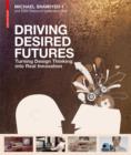 Image for Driving desired futures: turning design thinking into real innovation