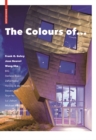 Image for The Colours of ..: Frank O. Gehry, Jean Nouvel, Wang Shu and other architects