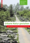 Image for Urbane Natur gestalten: Entwurfsperspektiven zur Verbindung von Naturschutz und Freiraumnutzung