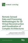 Image for Remote Sensed Data and Processing Methodologies for 3D Virtual Reconstruction and Visualization of Complex Architectures