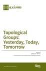 Image for Topological Groups : Yesterday, Today, Tomorrow