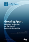 Image for Growing Apart Religious Reflection on the Rise of Economic Inequality