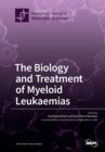 Image for The Biology and Treatment of Myeloid Leukaemias