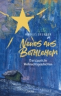 Image for Neues aus Bethlehem: 15 erstaunliche Weihnachtsgeschichten