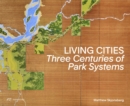 Image for Living Cities : Three Centuries of Park Systems