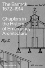 Image for The barrack, 1572-1914  : chapters in the history of emergency architecture